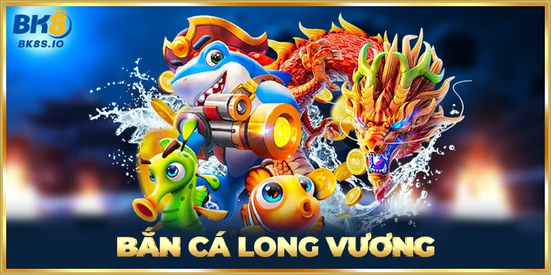Bắn Cá Long Vương