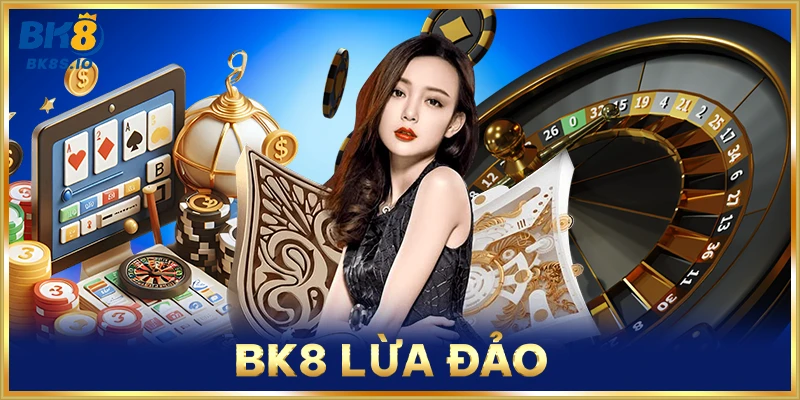 BK8 Lừa Đảo