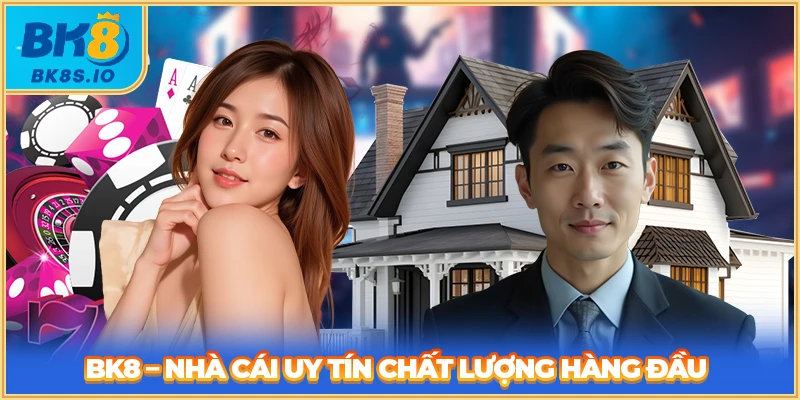 BK8 - Nhà cái uy tín chất lượng hàng đầu