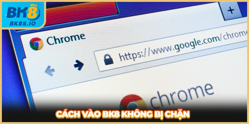 Cách vào BK8 không bị chặn