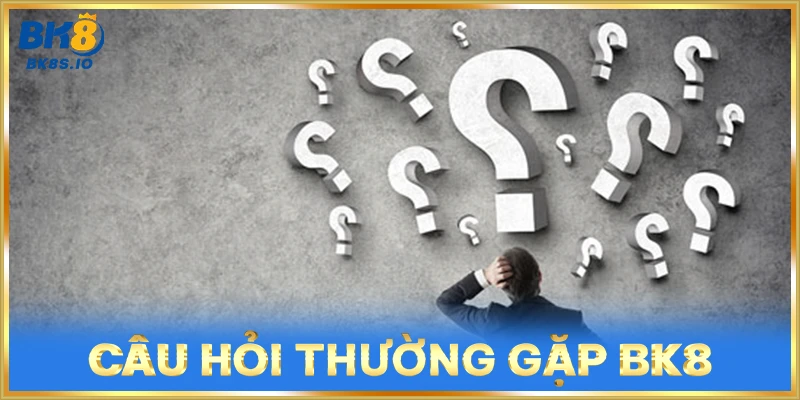 Câu Hỏi Thường Gặp BK8