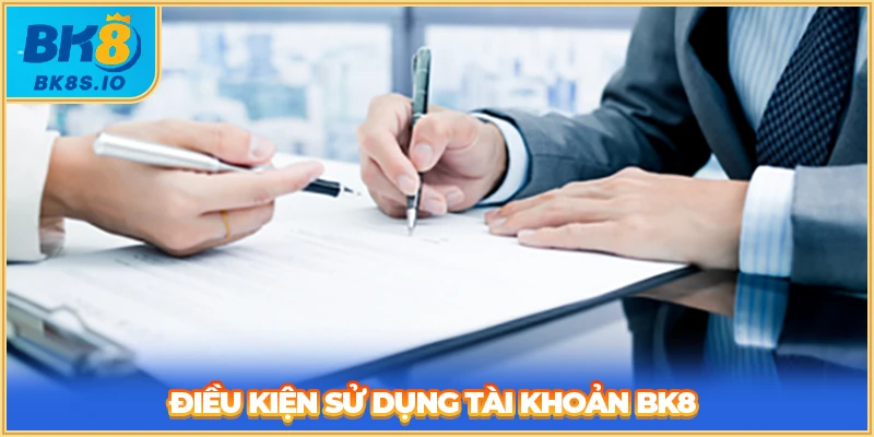 Điều kiện sử dụng tài khoản BK8