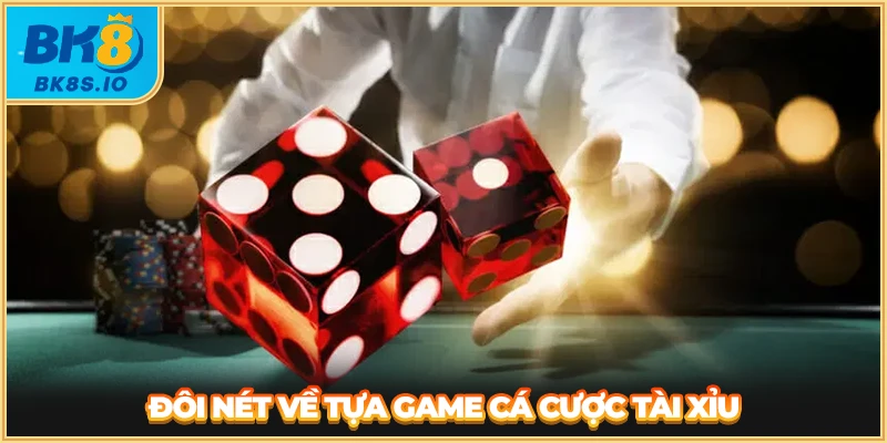 Đôi nét về tựa game cá cược tài xỉu