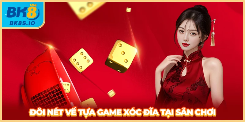 Đôi nét về tựa game xóc đĩa tại sân chơi