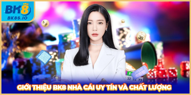 Giới thiệu BK8 nhà cái uy tín và chất lượng