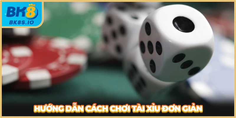 Hướng dẫn cách chơi tài xỉu đơn giản