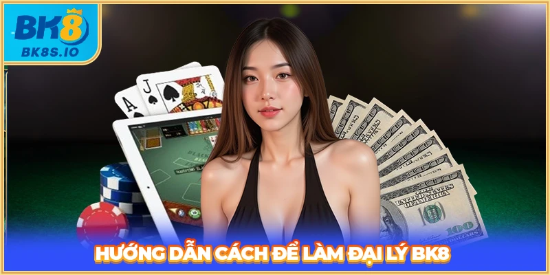 Hướng dẫn cách để làm đại lý BK8