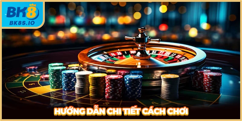 Hướng dẫn chi tiết cách chơi Roulette