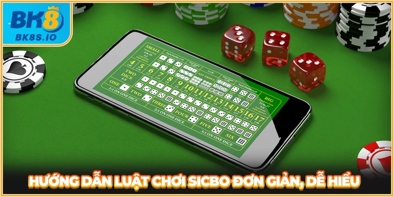 Hướng dẫn luật chơi Sicbo đơn giản, dễ hiểu
