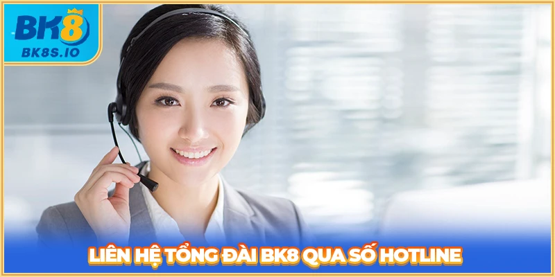 Liên hệ tổng đài BK8 qua số Hotline