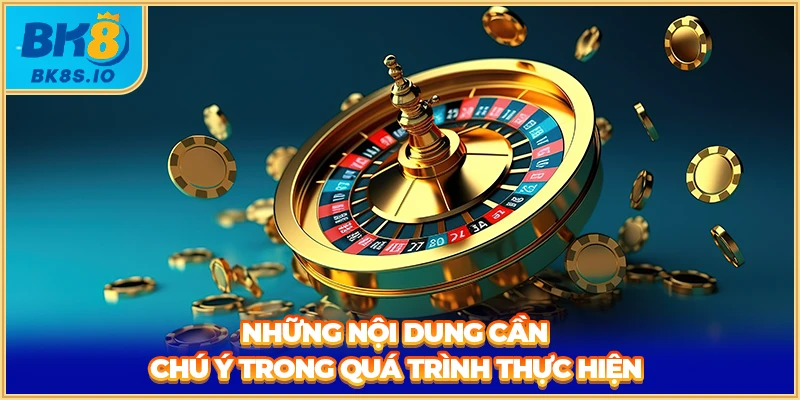 Những nội dung cần chú ý trong quá trình thực hiện