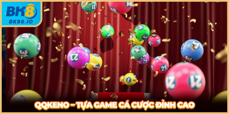 QQKeno BK8 - Tựa game cá cược đỉnh cao