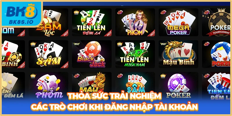 Thỏa sức trải nghiệm các trò chơi khi đăng nhập tài khoản