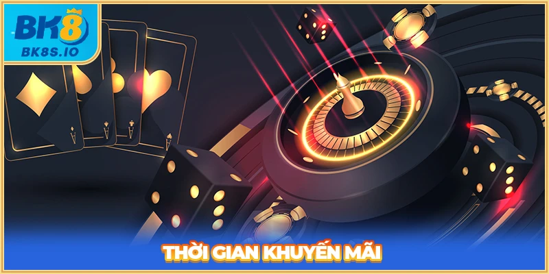 Thời gian khuyến mãi BK8