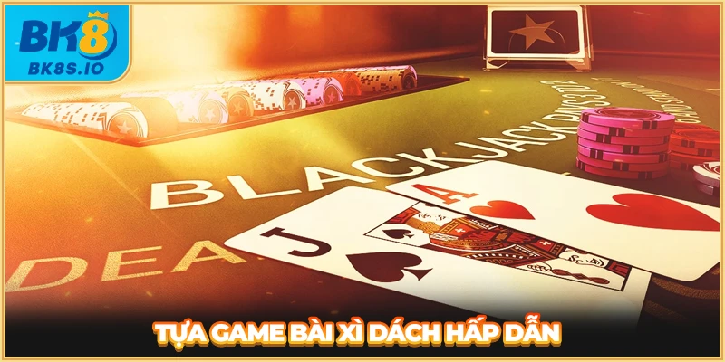 Tựa game bài xì dách hấp dẫn