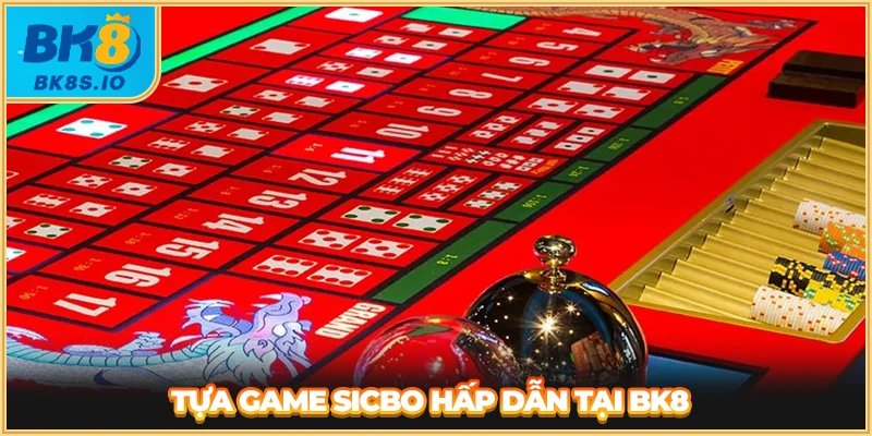 Tựa game Sicbo hấp dẫn tại BK8