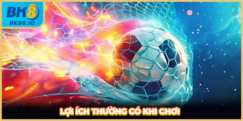 Lợi ích thường có khi chơi
