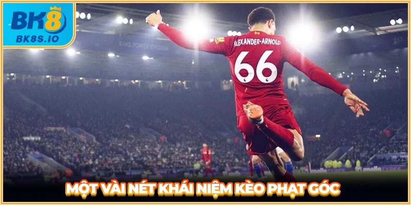Một vài nét khái niệm kèo phạt góc