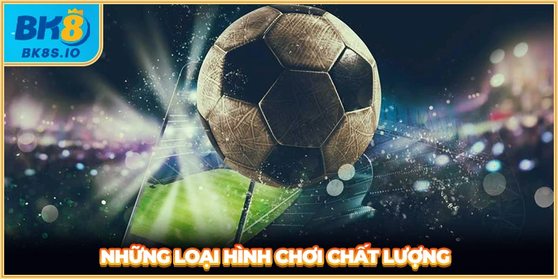 Những loại hình chơi chất lượng