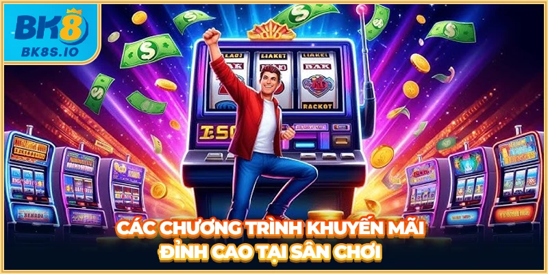 Các chương trình khuyến mãi đỉnh cao tại sân chơi