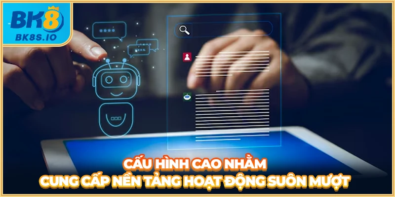 Cấu hình cao nhằm cung nền tảng hoạt động suôn mượt