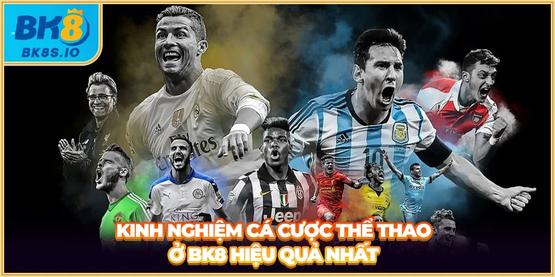 Kinh nghiệm cá cược thể thao ở BK8 hiệu quả nhất