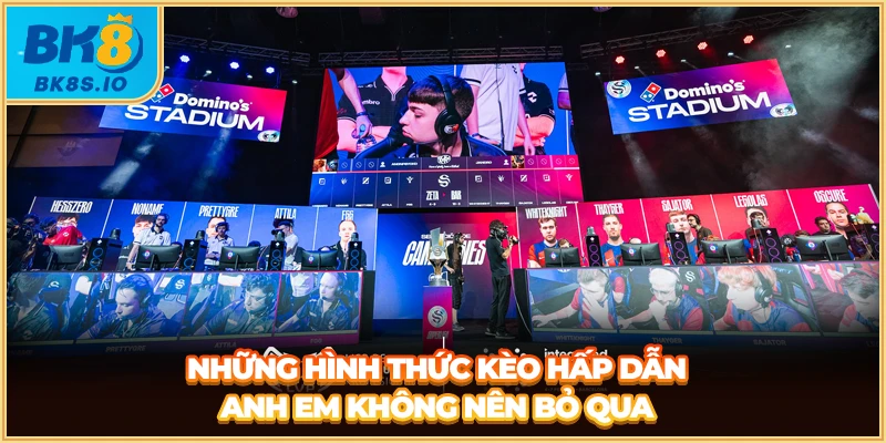 Những hình thức kèo hấp dẫn anh em không nên bỏ qua