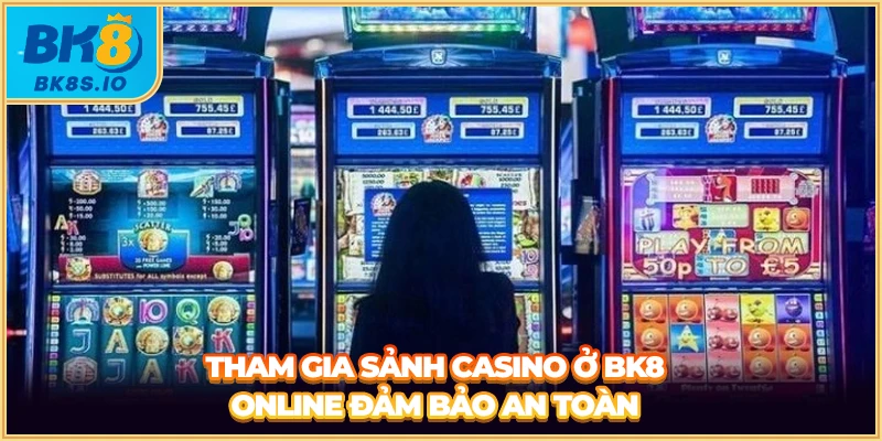 Tham gia sảnh casino ở BK8 online đảm bảo an toàn