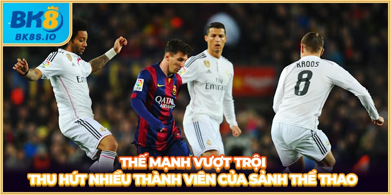 Thế mạnh vượt trội thu hút nhiều thành viên của sảnh thể thao