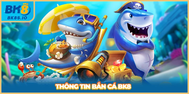 Thông tin bắn cá BK8